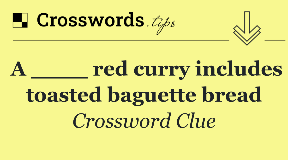 A ____ red curry includes toasted baguette bread