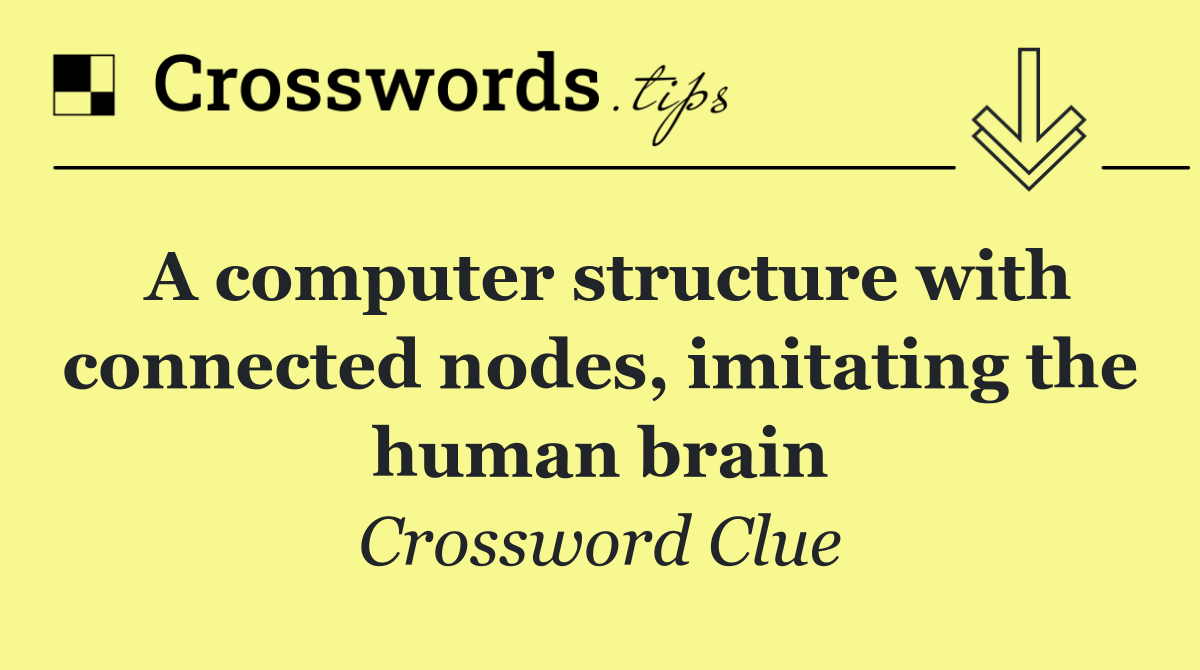 A computer structure with connected nodes, imitating the human brain