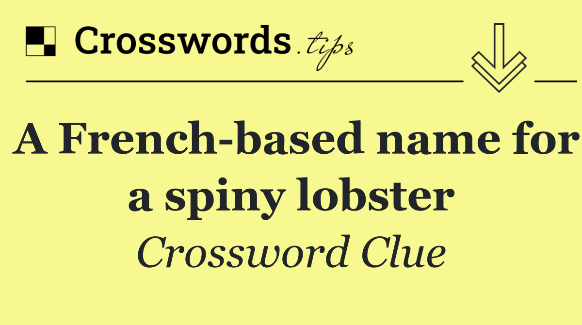 A French based name for a spiny lobster