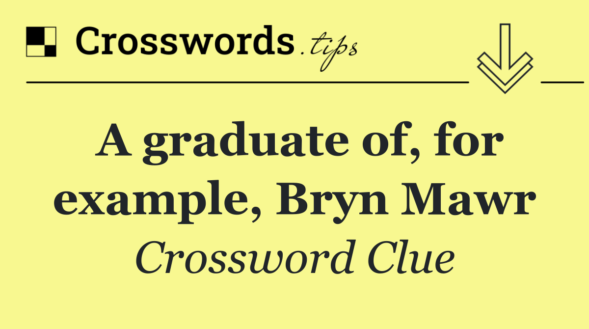 A graduate of, for example, Bryn Mawr