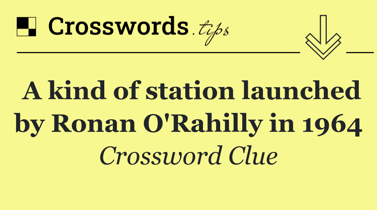 A kind of station launched by Ronan O'Rahilly in 1964