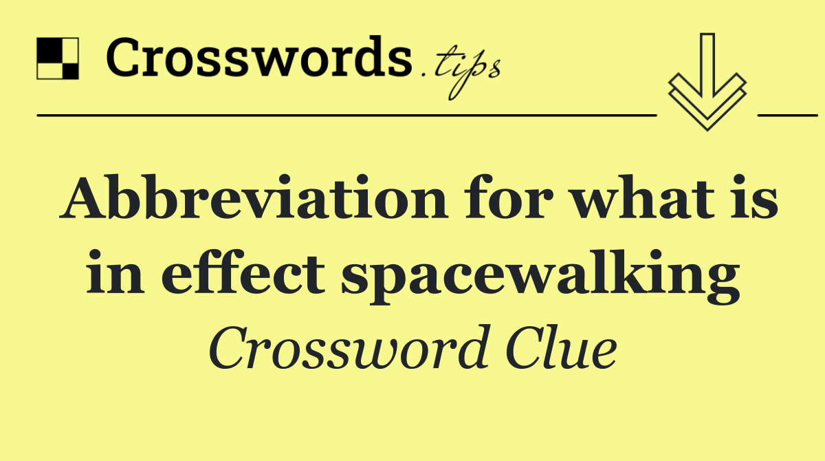 Abbreviation for what is in effect spacewalking