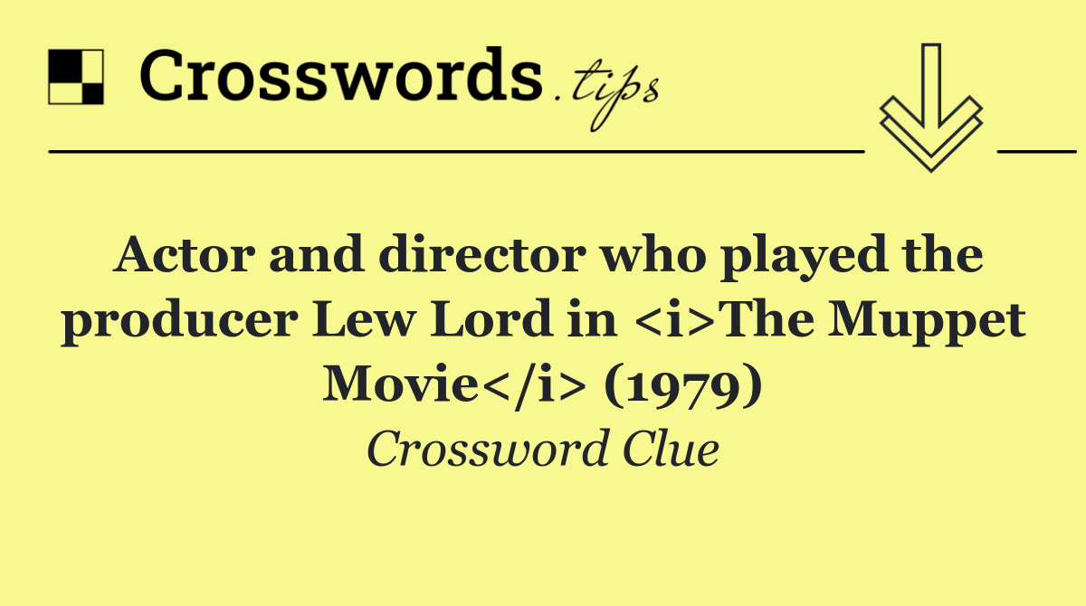 Actor and director who played the producer Lew Lord in <i>The Muppet Movie</i> (1979)