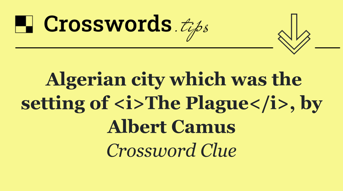 Algerian city which was the setting of <i>The Plague</i>, by Albert Camus