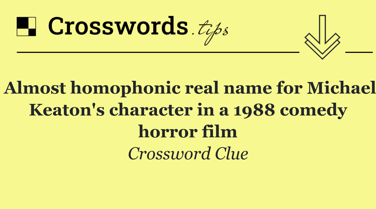 Almost homophonic real name for Michael Keaton's character in a 1988 comedy horror film