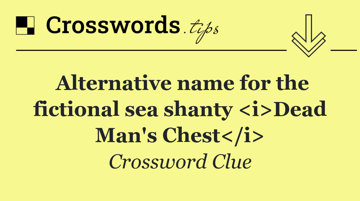 Alternative name for the fictional sea shanty <i>Dead Man's Chest</i>