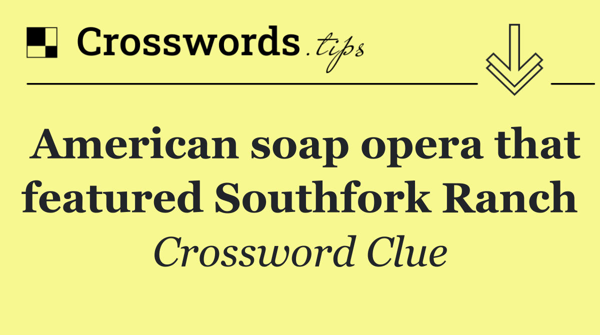 American soap opera that featured Southfork Ranch