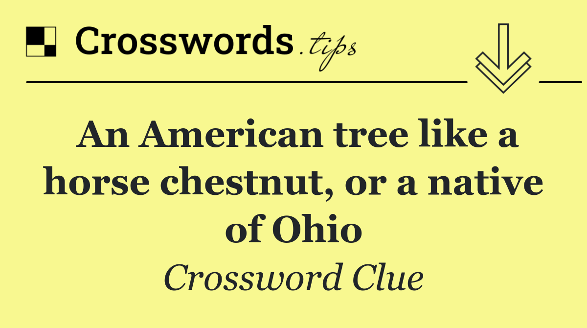 An American tree like a horse chestnut, or a native of Ohio