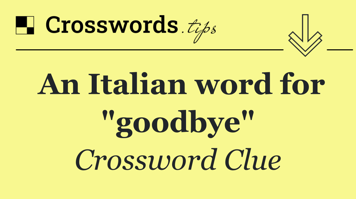 An Italian word for "goodbye"