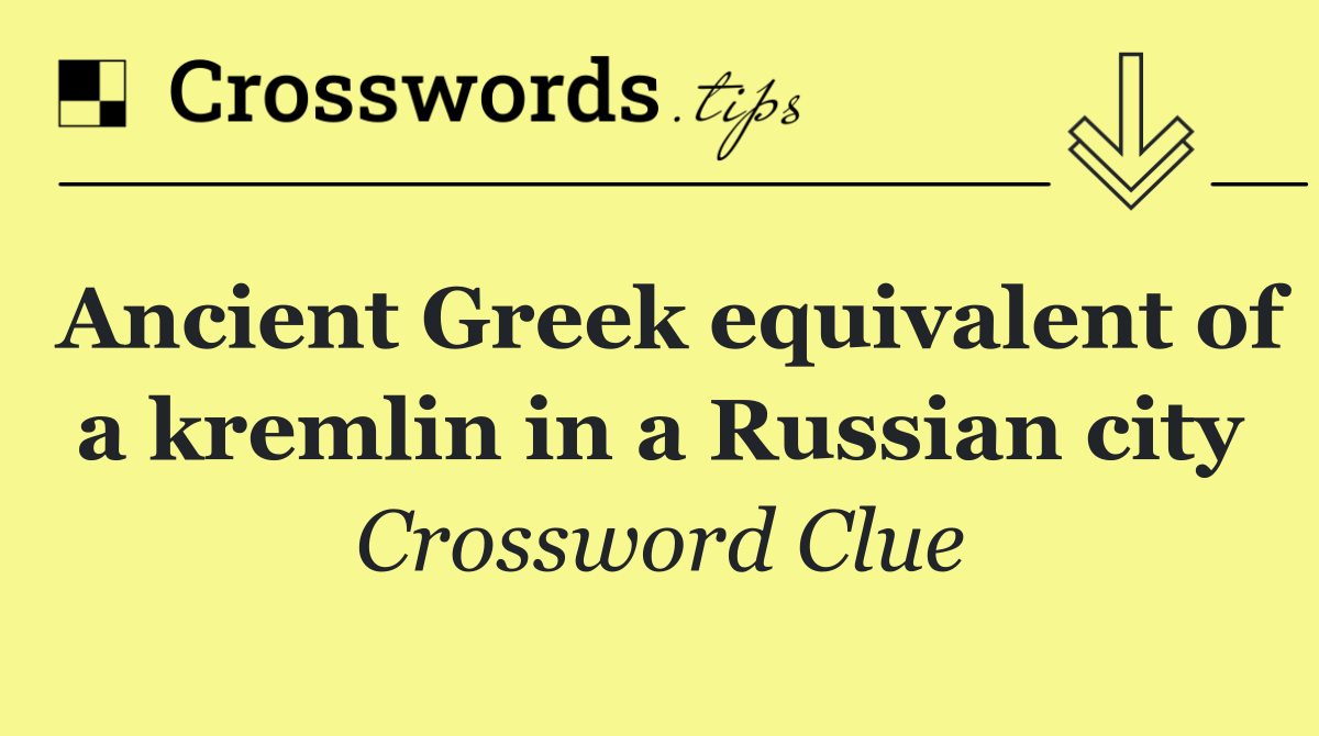 Ancient Greek equivalent of a kremlin in a Russian city