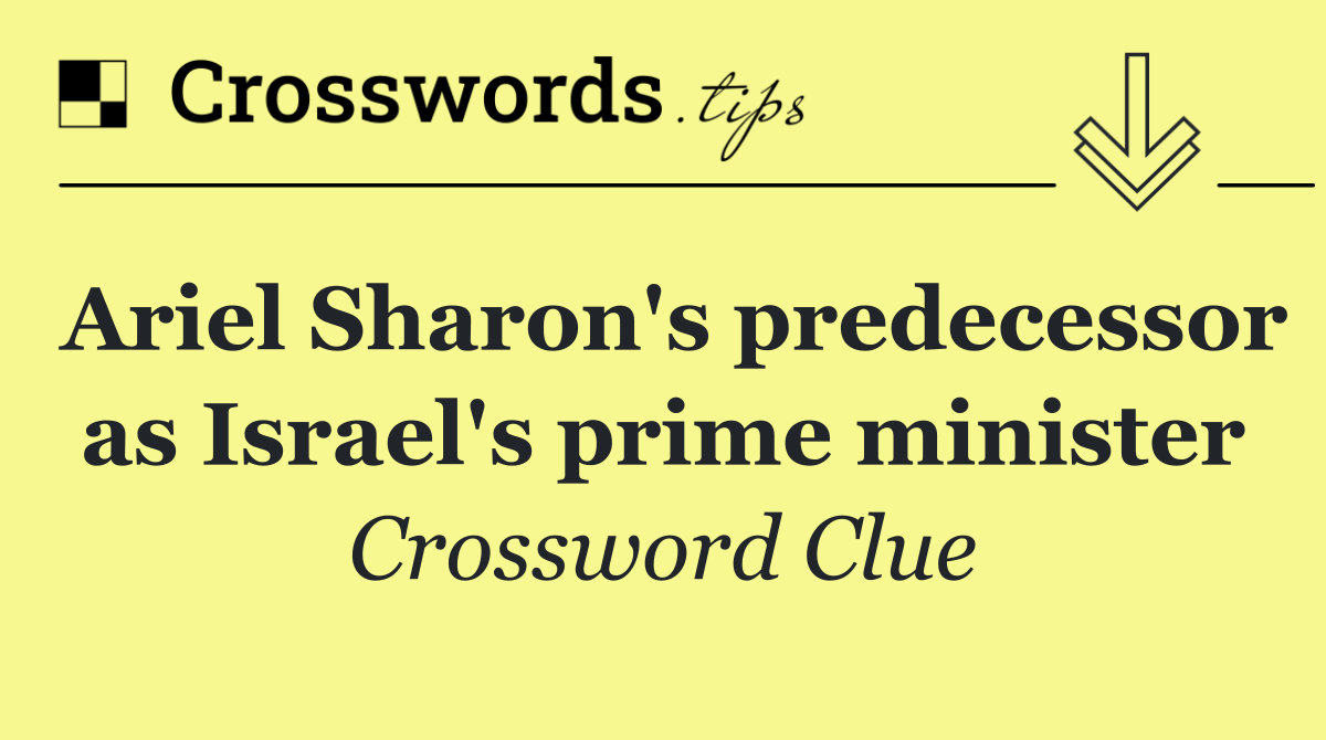 Ariel Sharon's predecessor as Israel's prime minister