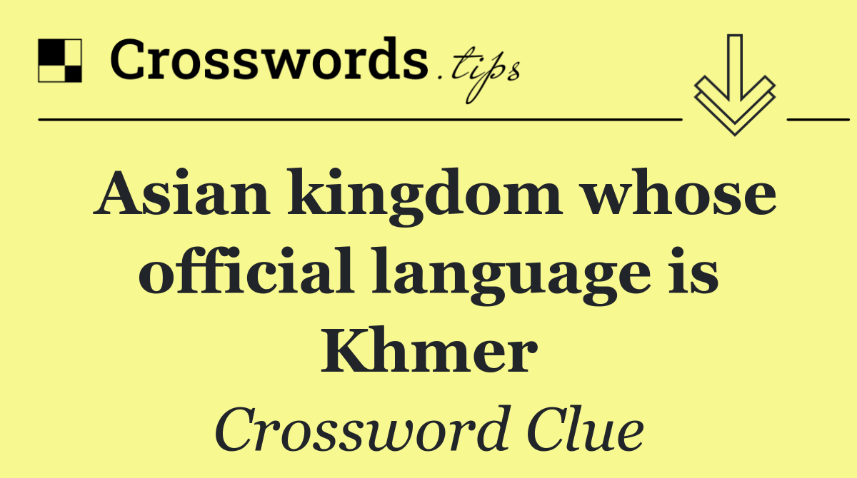 Asian kingdom whose official language is Khmer