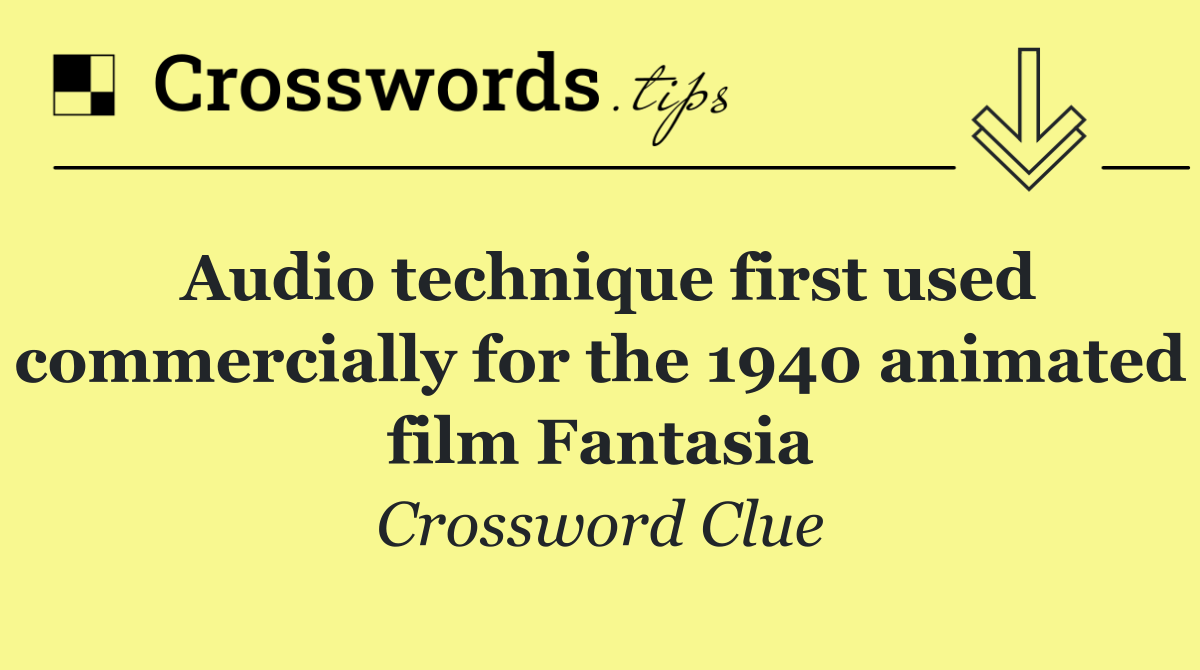 Audio technique first used commercially for the 1940 animated film Fantasia