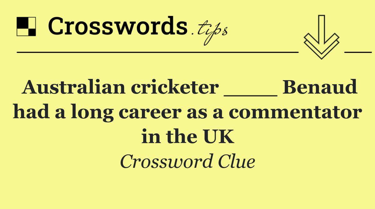 Australian cricketer ____ Benaud had a long career as a commentator in the UK