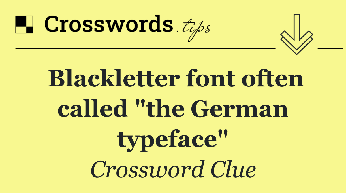 Blackletter font often called "the German typeface"