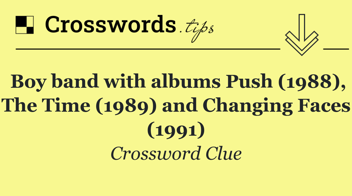 Boy band with albums Push (1988), The Time (1989) and Changing Faces (1991)