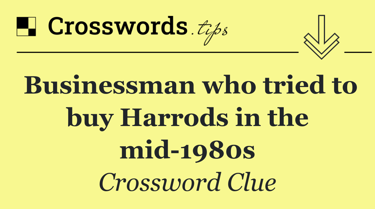 Businessman who tried to buy Harrods in the mid 1980s