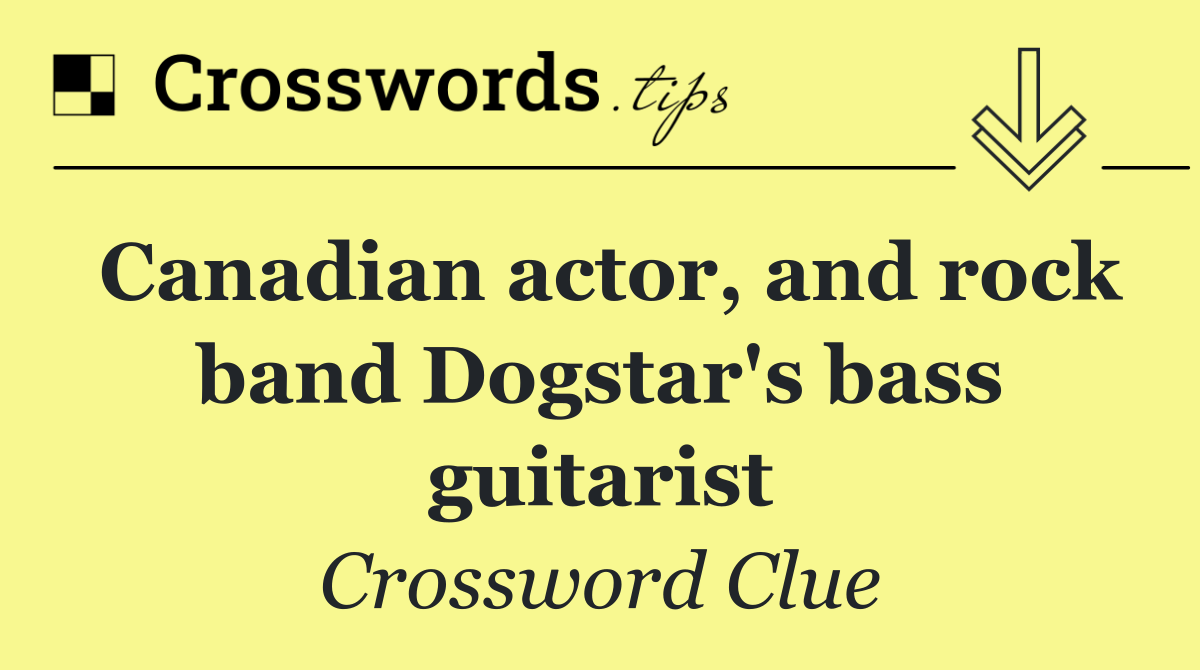 Canadian actor, and rock band Dogstar's bass guitarist