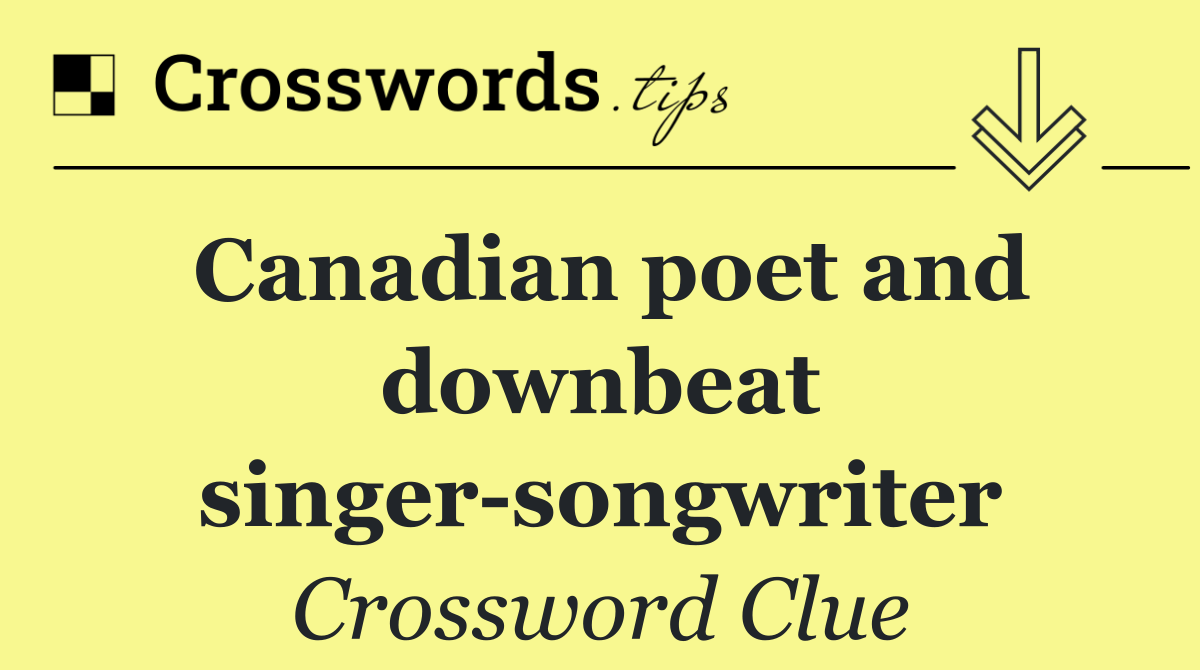 Canadian poet and downbeat singer songwriter