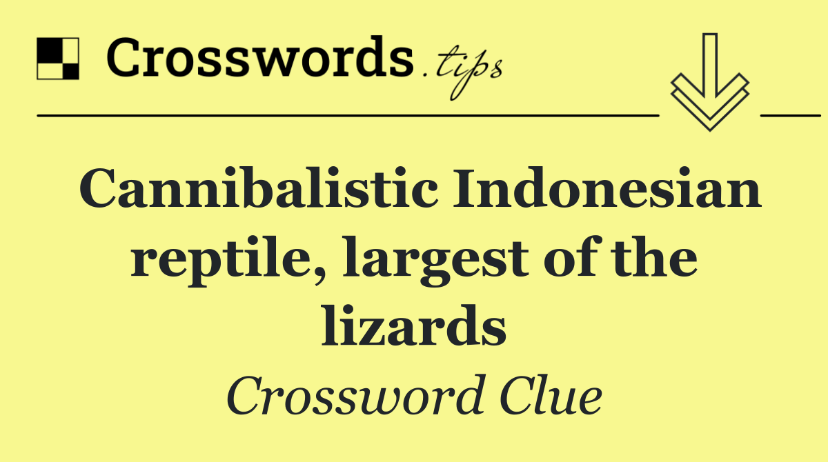 Cannibalistic Indonesian reptile, largest of the lizards