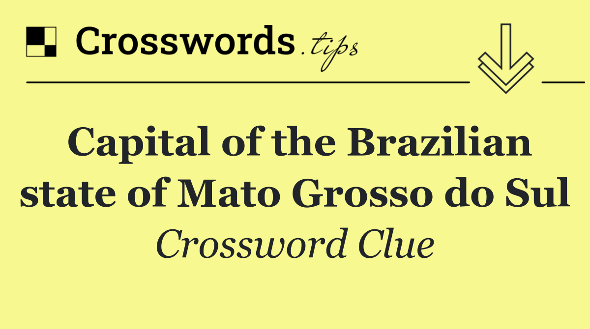 Capital of the Brazilian state of Mato Grosso do Sul