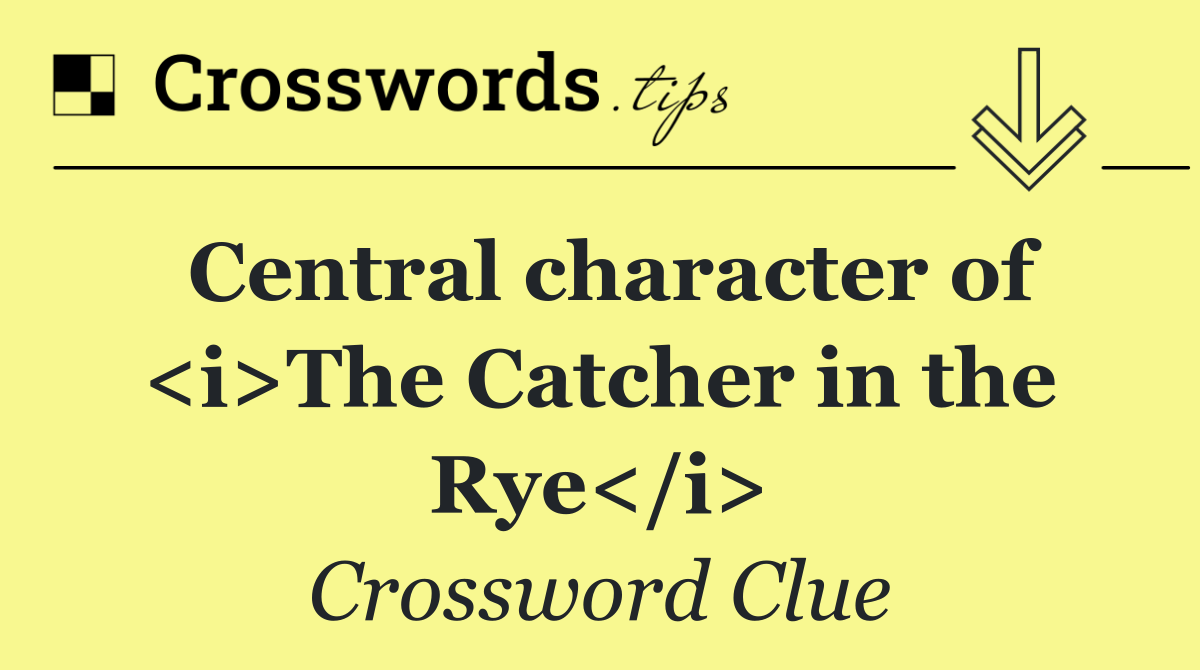 Central character of <i>The Catcher in the Rye</i>