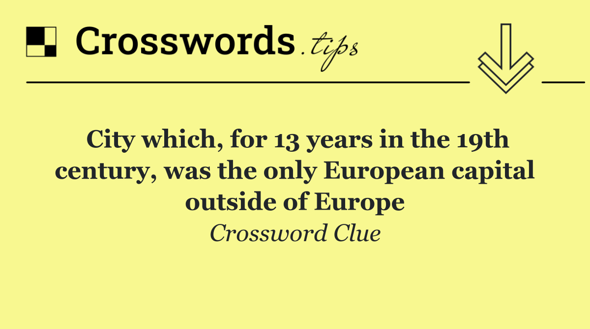 City which, for 13 years in the 19th century, was the only European capital outside of Europe