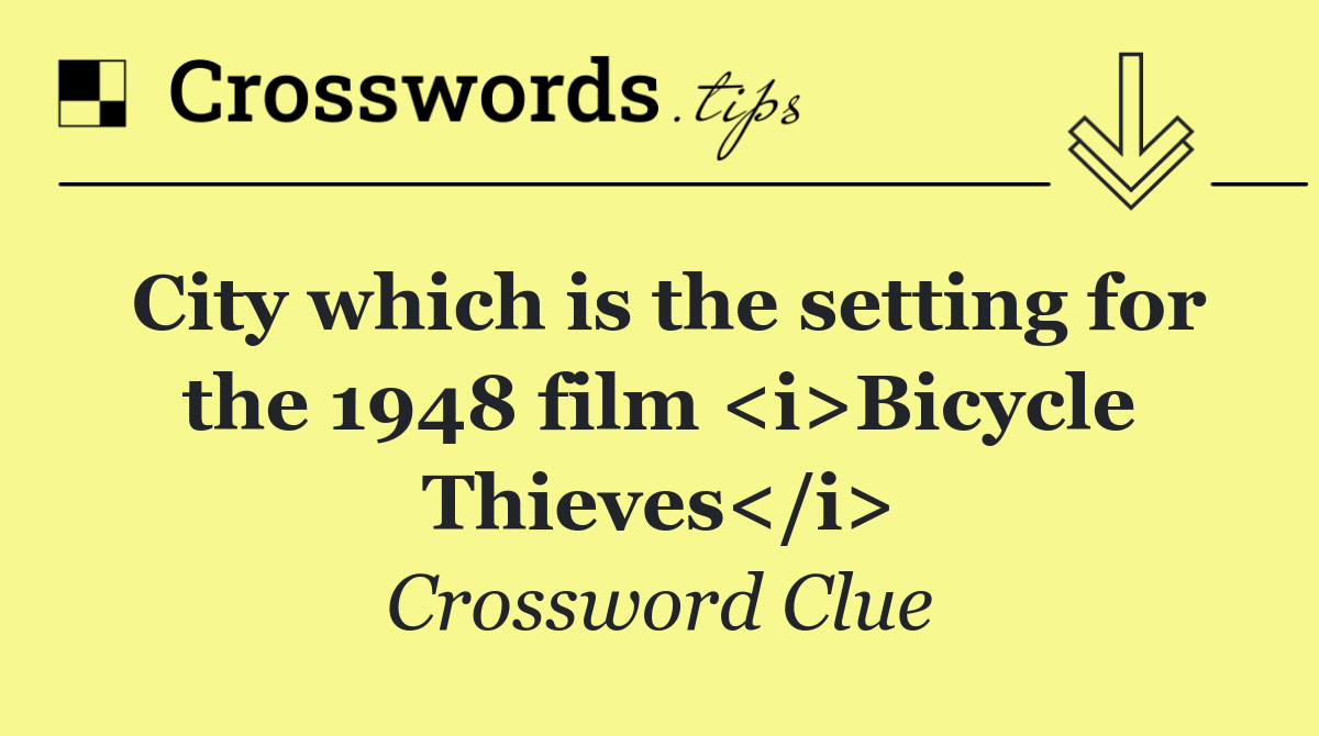 City which is the setting for the 1948 film <i>Bicycle Thieves</i>