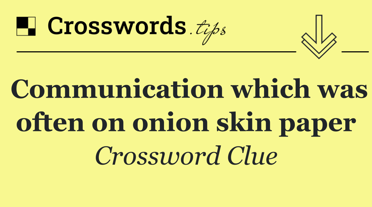 Communication which was often on onion skin paper