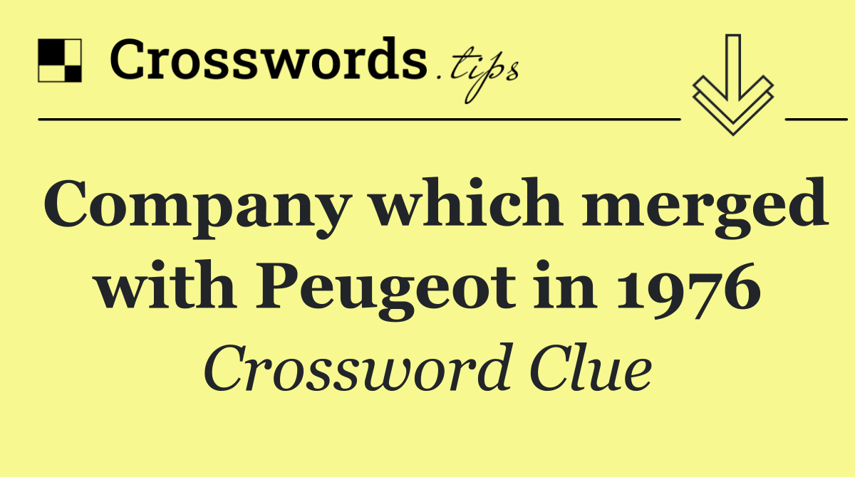 Company which merged with Peugeot in 1976