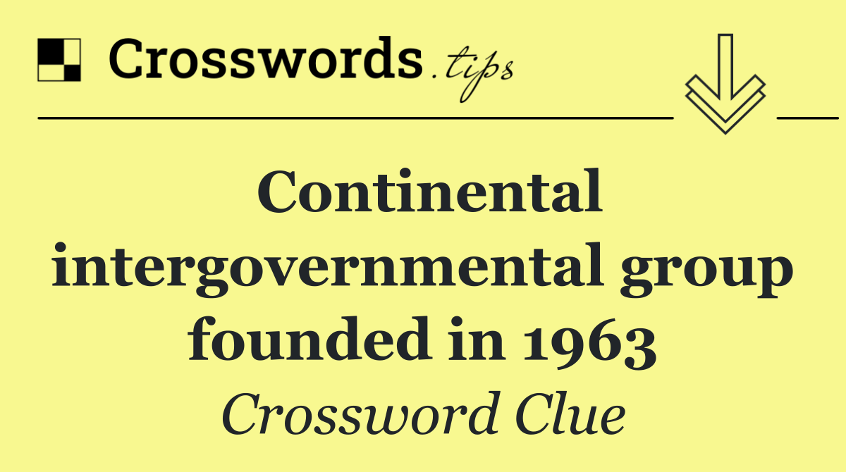 Continental intergovernmental group founded in 1963