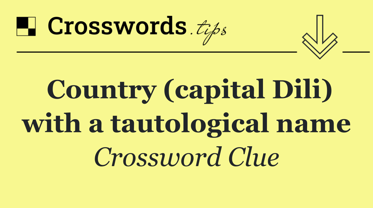 Country (capital Dili) with a tautological name