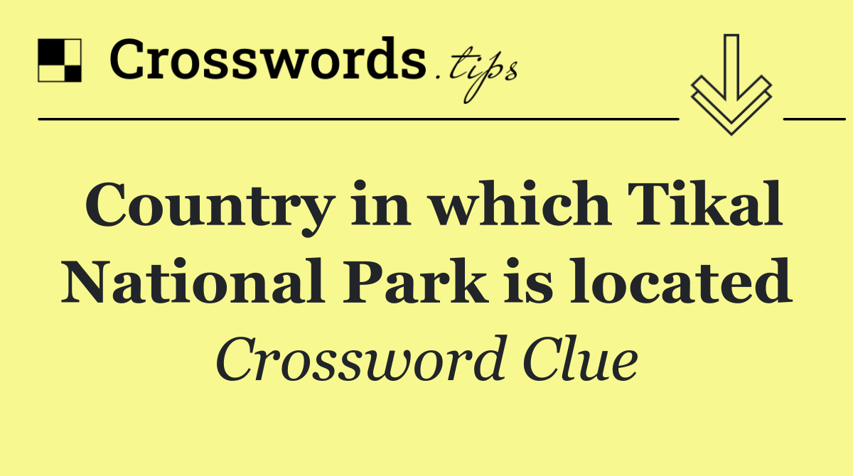 Country in which Tikal National Park is located