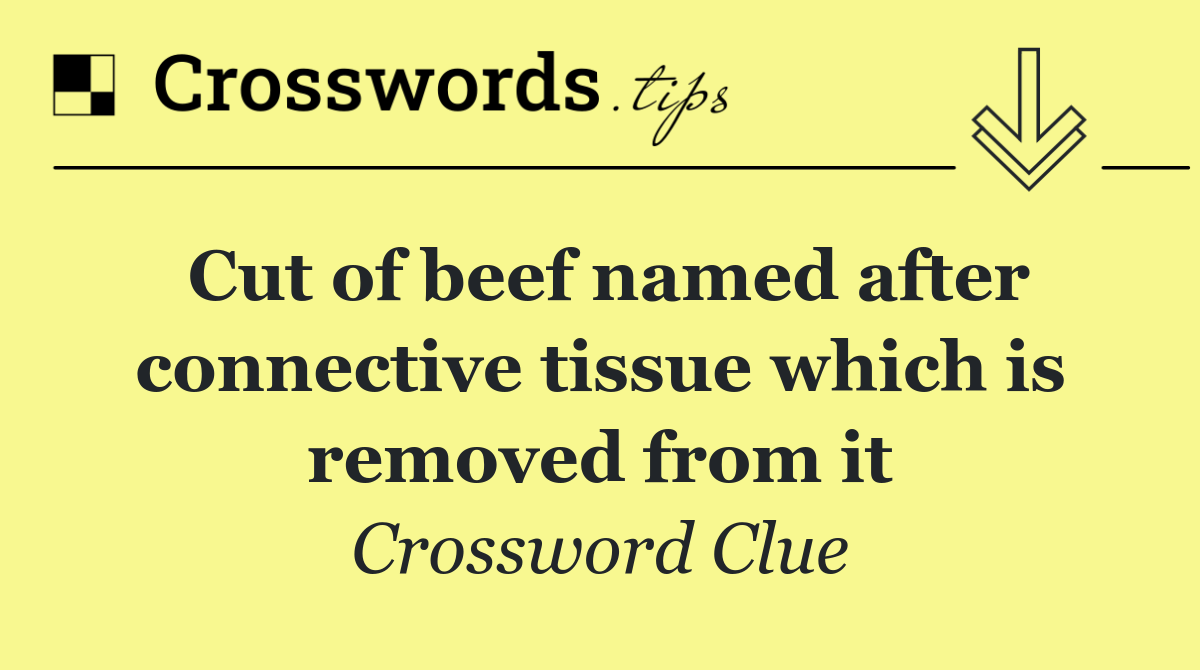 Cut of beef named after connective tissue which is removed from it