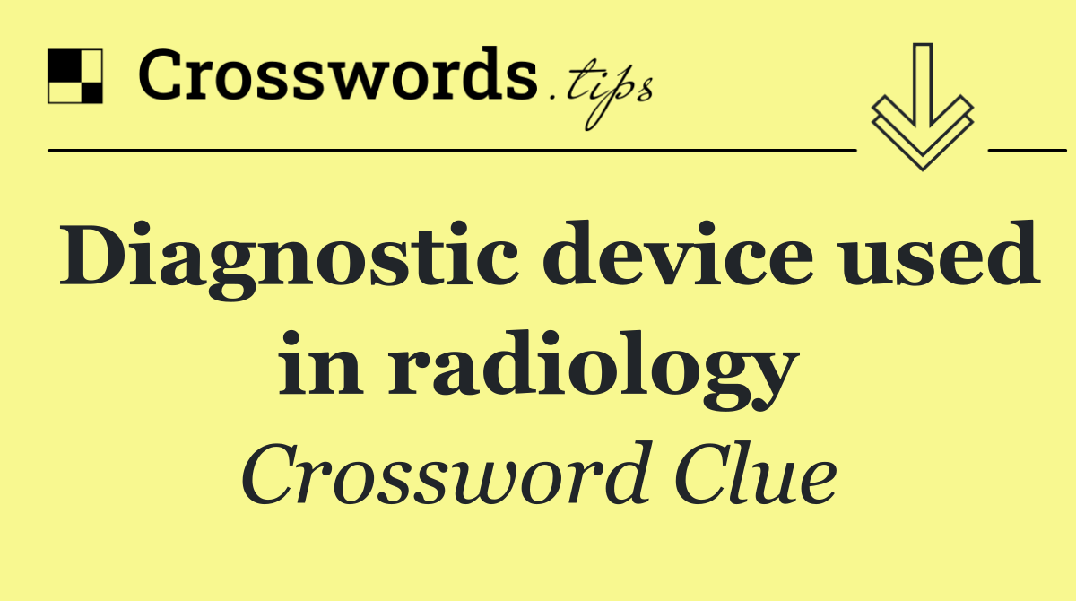 Diagnostic device used in radiology