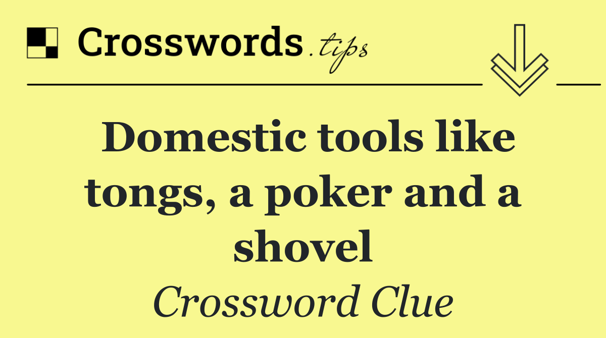 Domestic tools like tongs, a poker and a shovel