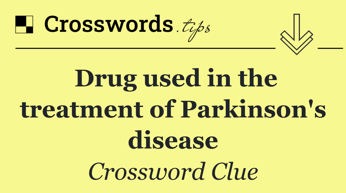 Drug used in the treatment of Parkinson's disease