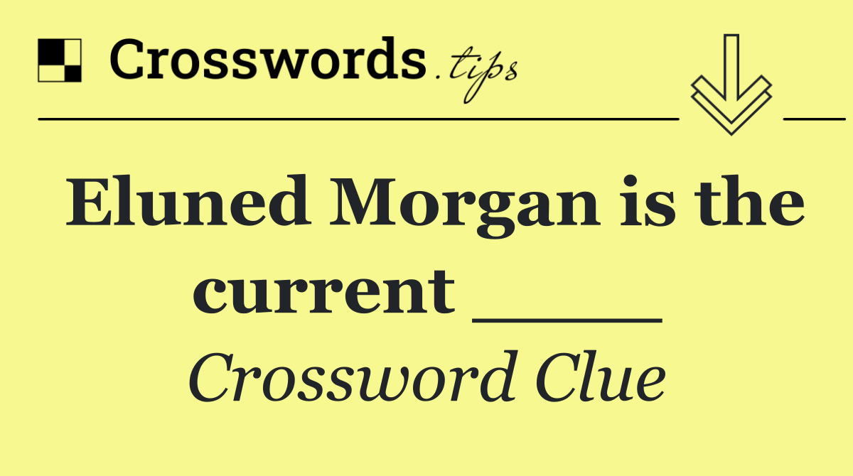 Eluned Morgan is the current ____