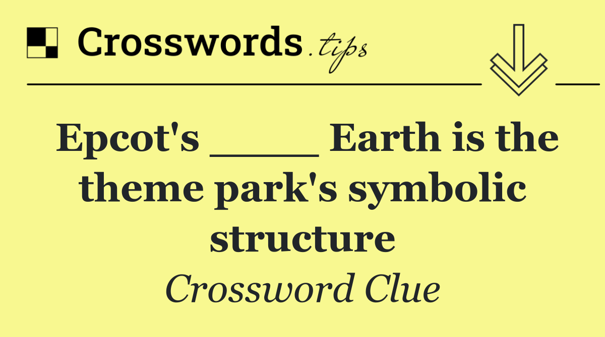 Epcot's ____ Earth is the theme park's symbolic structure