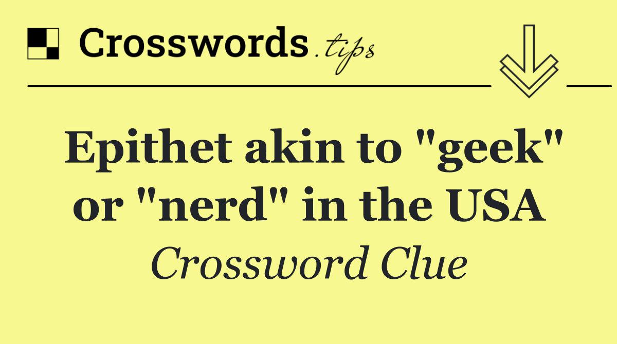 Epithet akin to "geek" or "nerd" in the USA