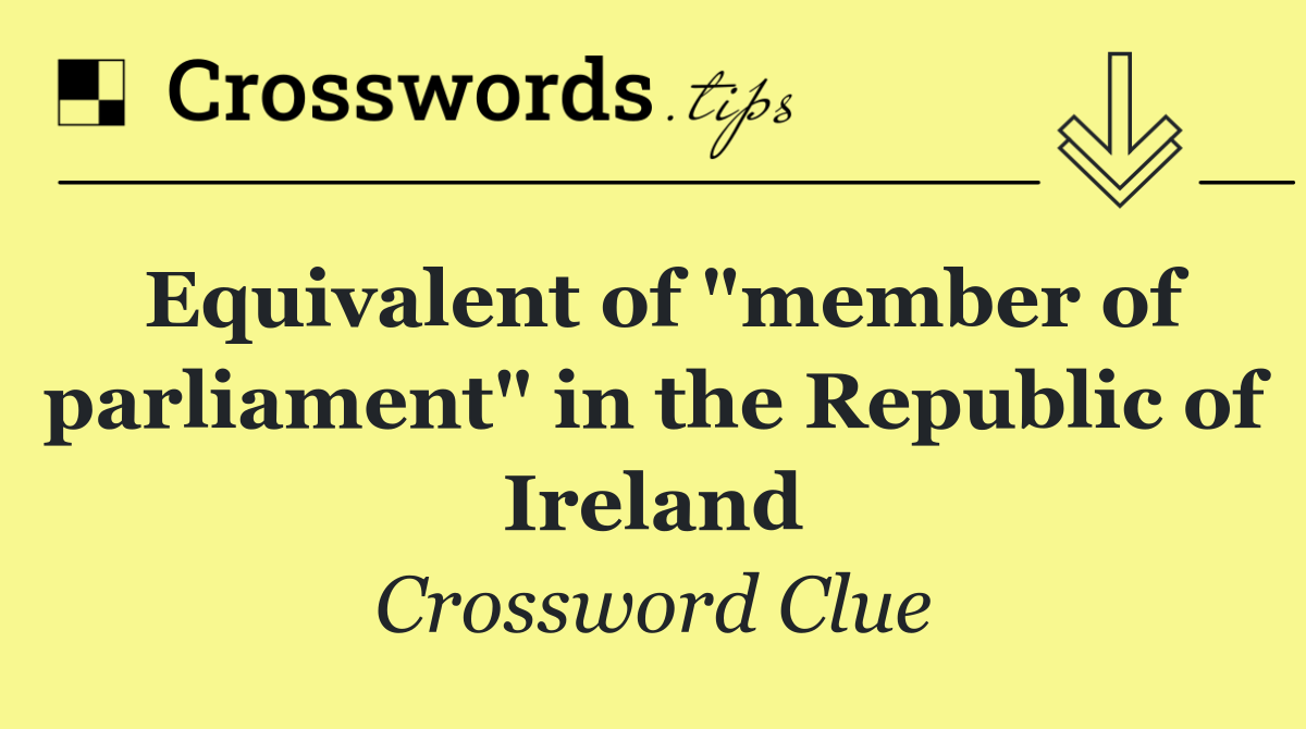 Equivalent of "member of parliament" in the Republic of Ireland