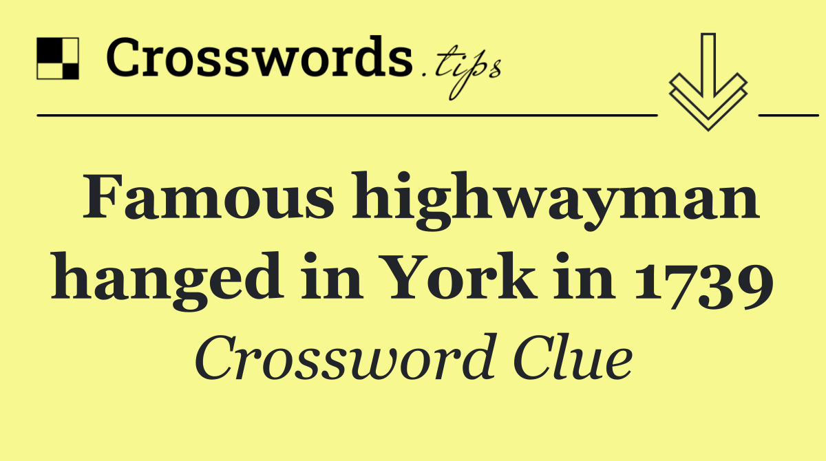 Famous highwayman hanged in York in 1739