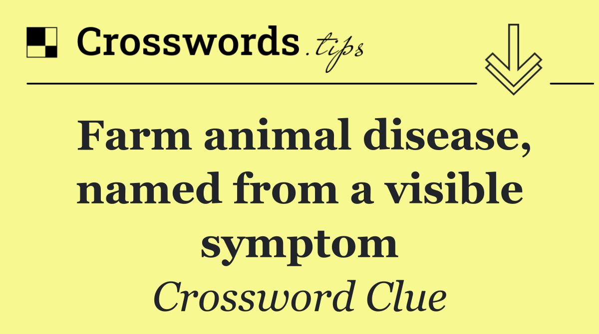 Farm animal disease, named from a visible symptom