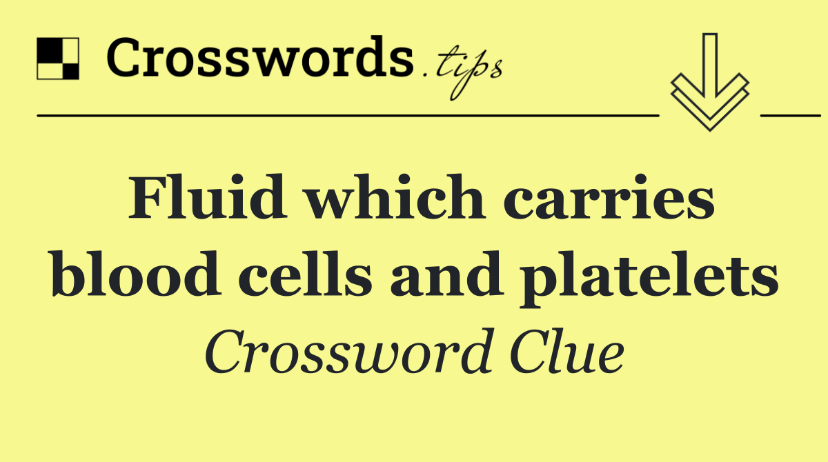 Fluid which carries blood cells and platelets