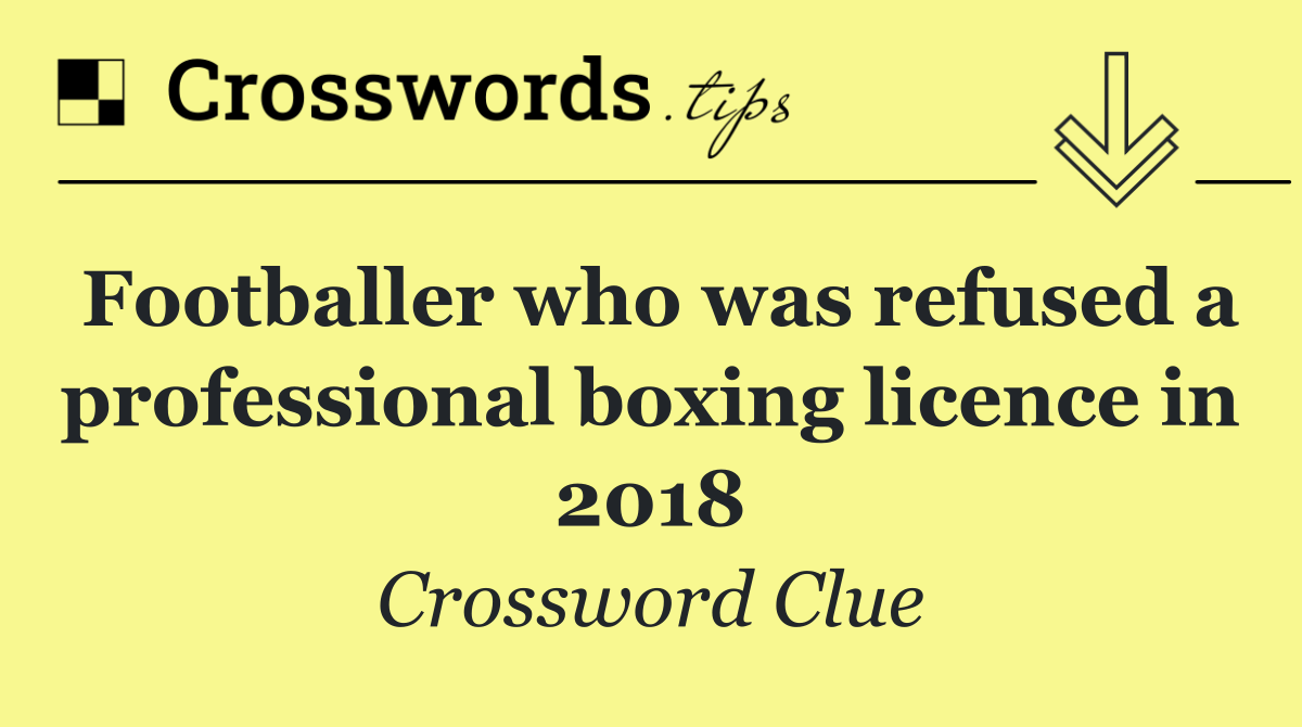 Footballer who was refused a professional boxing licence in 2018