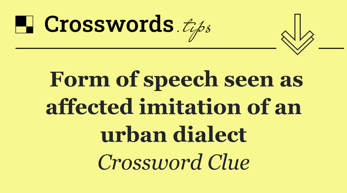 Form of speech seen as affected imitation of an urban dialect