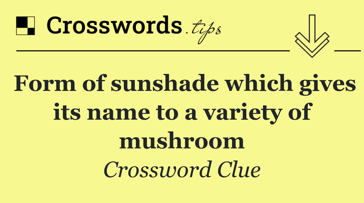 Form of sunshade which gives its name to a variety of mushroom