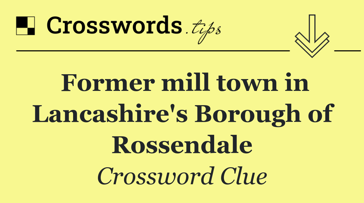 Former mill town in Lancashire's Borough of Rossendale