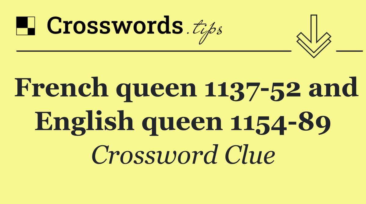 French queen 1137 52 and English queen 1154 89