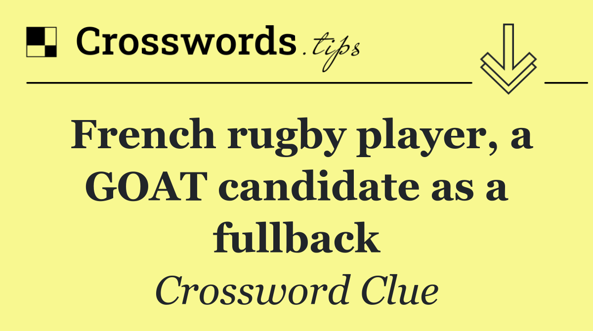 French rugby player, a GOAT candidate as a fullback